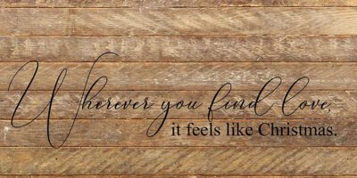 Wherever you find love, it feels like Christmas / 24"x12" Reclaimed Wood Sign