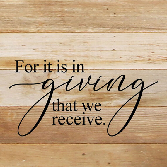For it is in giving that we receive. / 10"x10" Reclaimed Wood Sign