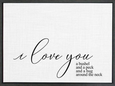 I love you a bushel and a peck and a hug around the neck / 24"x18" Framed Canvas