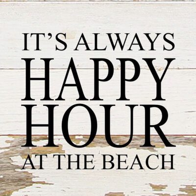 It's always happy hour at the beach. / 6"x6" Reclaimed Wood Sign