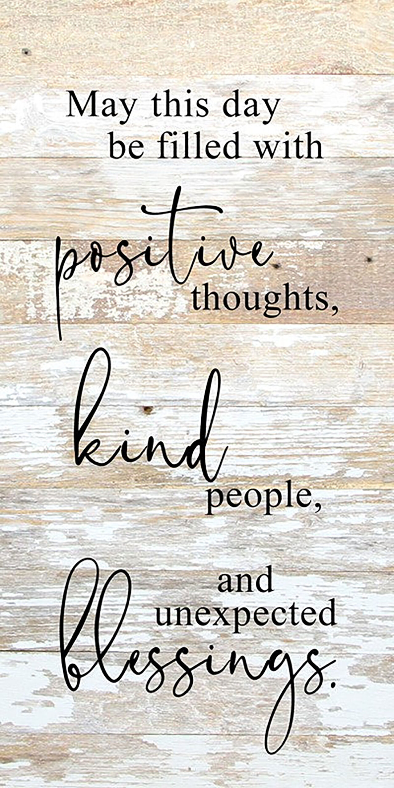 May this day be filled with positive thoughts, kind people, and unexpected blessings. / 12"x24" Reclaimed Wood Sign