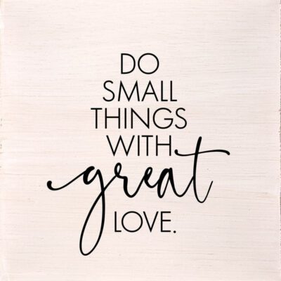 Do small things with great love. (White Finish) / 6"x6" Wall Art