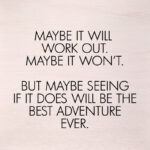 Maybe it will work out. Maybe it won't. But maybe seeing if it does will be the best adventure ever. (White Finish) / 10"x10" Wall Art