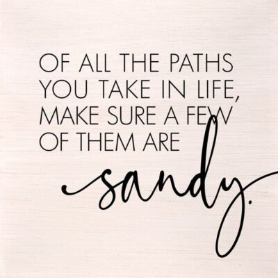 Of all the paths you take in life, make sure a few of them are sandy. (White Finish) 6"x6" Wall Art