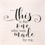 This is the one who was made for me. (White Finish) 10"x10" Wall Art