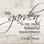 My garden is my most beautiful masterpiece. Claude Monet / 10"x10" Reclaimed Wood Sign