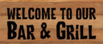 Welcome to our bar & grill / 14"x6" Reclaimed Wood Sign