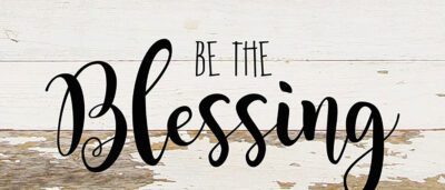 Be the blessing / 14"x6" Reclaimed Wood Sign