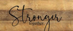 Stronger together. / 14"x6" Reclaimed Wood Sign