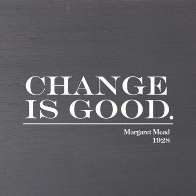 Change is good. Margaret Mead, 1928  (Grey Finish on Birch) / 6"x6" Wall Art