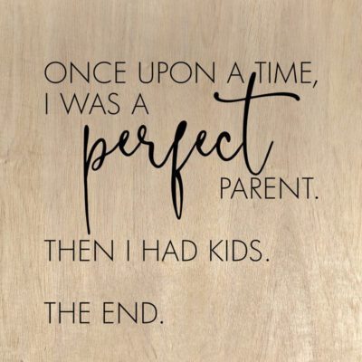 Once upon a time, I was a perfect parent. Then I had kids. The end. (Natural Birch Finish) / 10"x10" Wall Art