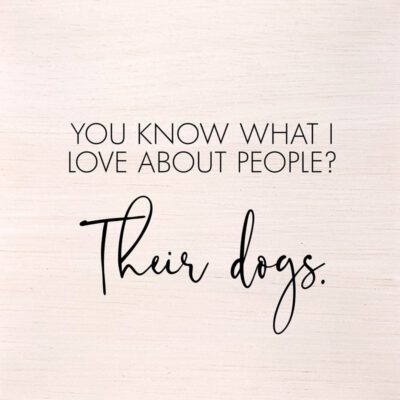 You know what I love about people? Their dogs. (White Finish on Birch) 10"x10" Wall Art