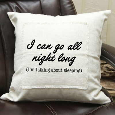 I can go all night long (I'm talking about sleeping) / (MS Natural) Pillow Cover