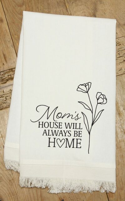 Mom's House will always be home / (MS Natural) Kitchen Tea Towel