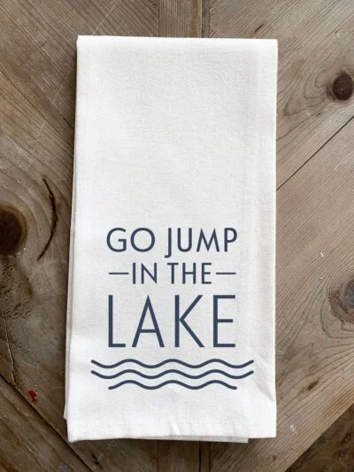 Go Jump in the Lake / Kitchen Tea Towel