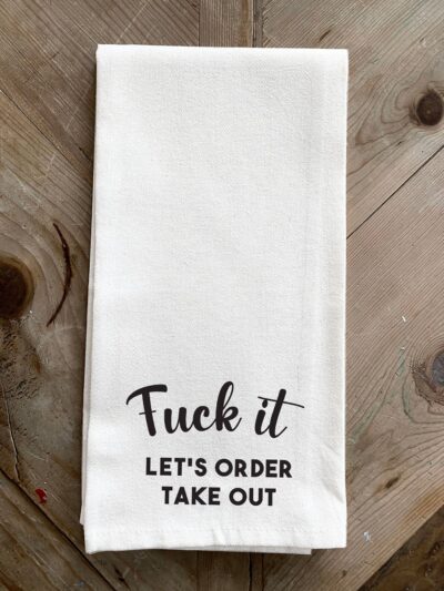 Fuck it. Let's order take out / Kitchen Tea Towel