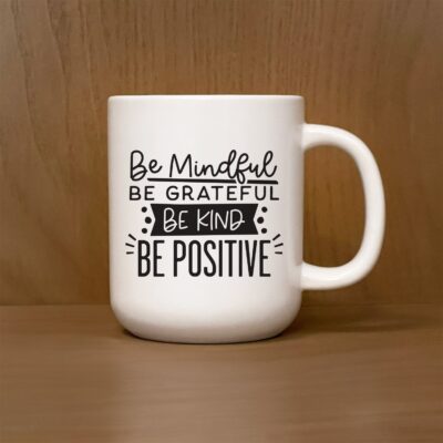 Be mindful. Be grateful. Be Kind. Be Positive 13oz Mug
