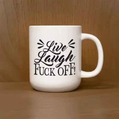 Live Laugh Fuck Off / 13oz Mug