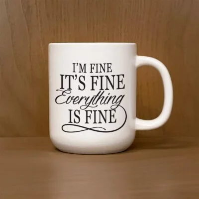I'm Fine. It's fine. Everything is fine / 13oz Mug
