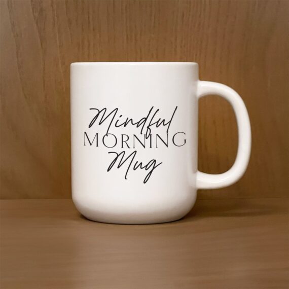 Mindful Morning Mug / 13oz Mug