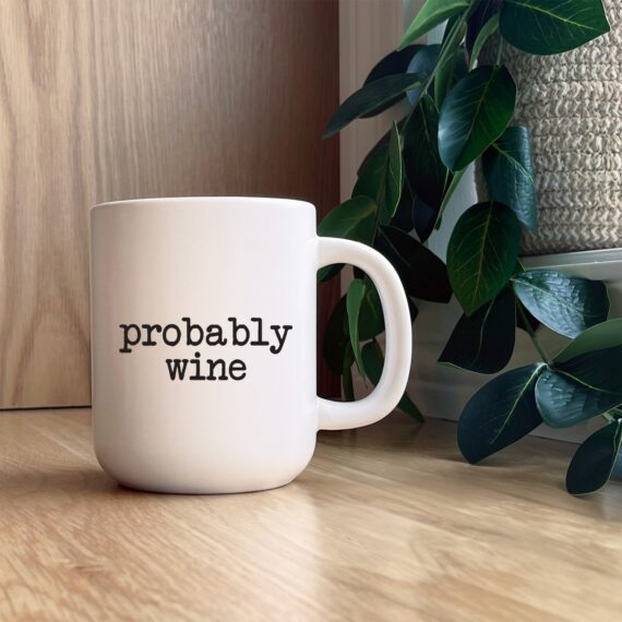 Probably wine / 13oz Mug