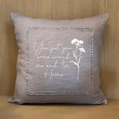 You put your arms around me and I am home / Pillow Cover