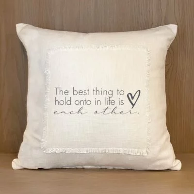 The best thing to hold onto in life is each other / Pillow Cover