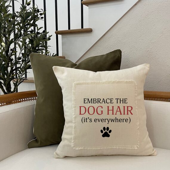 Embrace the Dog Hair (it's everywhere) / Pillow Cover