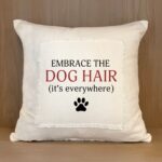 Embrace the Dog Hair (it's everywhere) / Pillow Cover