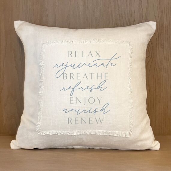 Relax Rejuvenate Breathe Refresh Enjoy Nourish Renew / (MS Natural) Pillow Cover