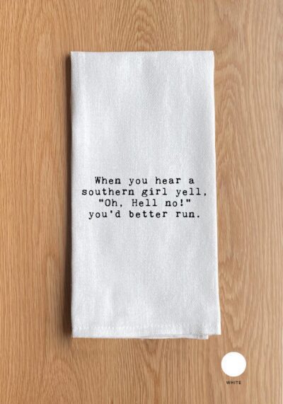 When you hear a southern girl yell, "Oh, Hell no!" you'd better run.