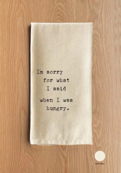 I'm sorry for what I said when I was hungry. / Natural Kitchen Towel