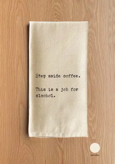 Step aside coffee. This is a job for alcohol. / Natural Kitchen Towel