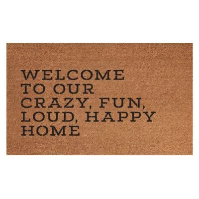 WELCOME TO OUR CRAZY, FUN, LOUD, HAPPY HOME COIR MAT