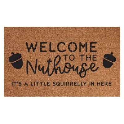 WELCOME TO THE NUTHOUSE IT'S A LITTLE SQUIRRELLY IN HERE COIR MAT