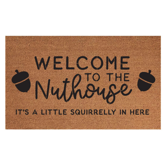 WELCOME TO THE NUTHOUSE IT'S A LITTLE SQUIRRELLY IN HERE COIR MAT