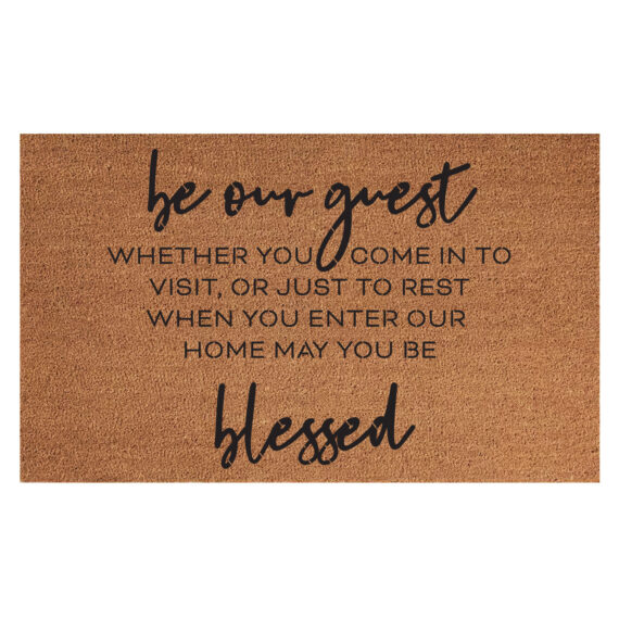 BE OUR GUEST WHETHER YOU COME IN TO VISIT OR JUST TO REST WHEN YOU ENTER HOME MAY YOU BE BLESSED COIR MAT