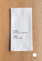 10:00am: anything is possible 2:00pm: but not today Kitchen Towel