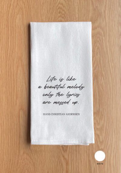 Life is like a beautiful melody only the lyrics are messed up - Hans Christian Andersen Kitchen Towel