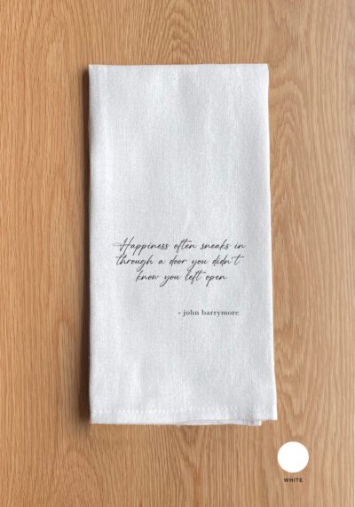 Happiness often sneaks in through a door you didn't know you left open - John Barrymore Kitchen Towel