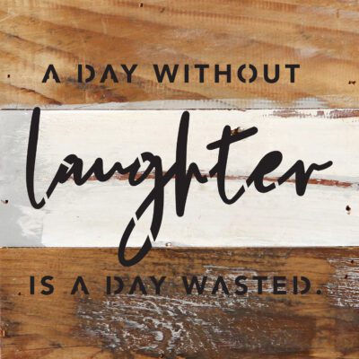 A day without laughter is a day wasted 6x6 Blue Whisper Reclaimed Wood Wall Decor Sign