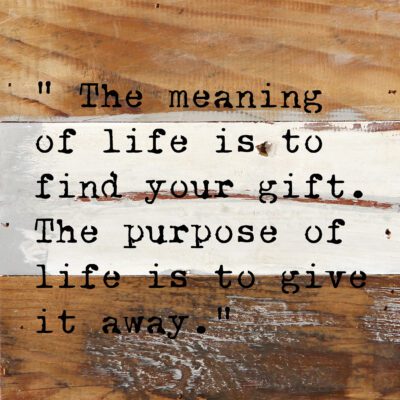 "The meaning of life is to find your gift. The purpose of life is to give it away" 6x6 Blue Whisper Reclaimed Wood Wall Decor Sign