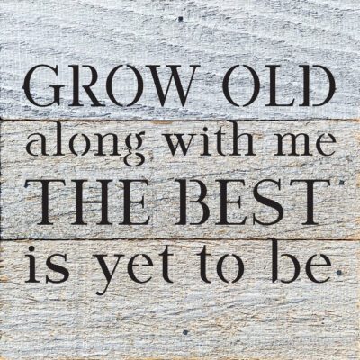Grow old along with me. The best is yet to be 6x6 White Reclaimed Wood Wall Decor Sign