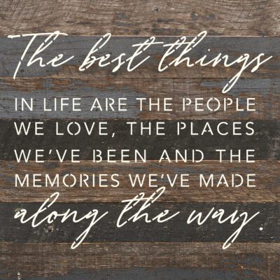 The best things in life are the people we love, the places we've been and the memories we've made along the way 10x10 Espresso Wood Wall Décor