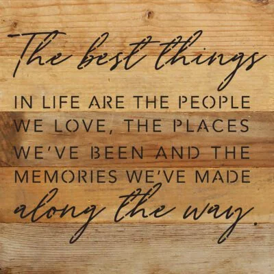 The best things in life are the people we love, the places we've been and the memories we've made along the way 10x10 Natural Reclaimed Wood Wall Décor