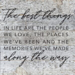 The best things in life are the people we love, the places we've been and the memories we've made along the way 10x10 White Reclaimed Wood Wall Décor