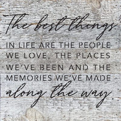 The best things in life are the people we love, the places we've been and the memories we've made along the way 10x10 White Reclaimed Wood Wall Décor