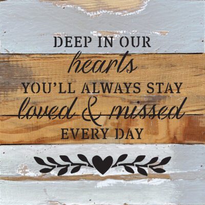 Deep in our hearts. You'll always stay loved & missed every day 10x10 Blue Whisper Wood Wall Décor