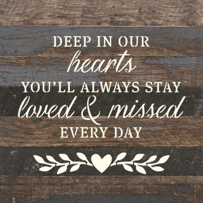 Deep in our hearts. You'll always stay loved & missed every day 10x10 Espresso Wood Wall Décor