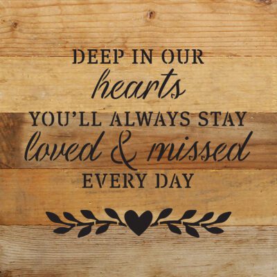 Deep in our hearts. You'll always stay loved & missed every day 10x10 Natural Reclaimed Wood Wall Décor